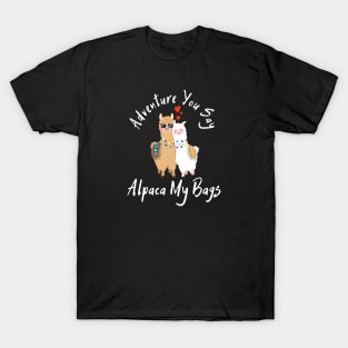 Adventure You Say Alpaca My Bags T-Shirt